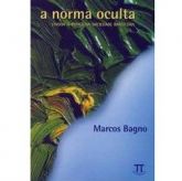 Livro -A Norma Oculta, Marcos Bagno